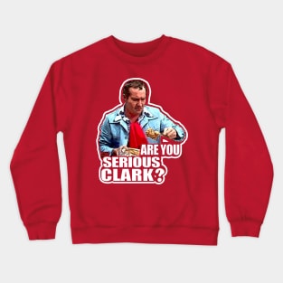 You Serious Clark? Funny Christmas Vacation Cousin Eddie Crewneck Sweatshirt